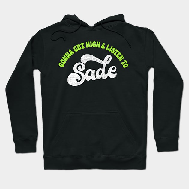 Gonna Get High And Listen To Sade /\/ Hoodie by DankFutura